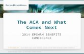 The ACA and What Comes Next 2014 EPSHRM BENEFITS CONFERENCE.