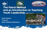 The Patrol Method and an Introduction to Teaching Youth Leadership 1 Greg Porpora Troop 42 New Fairfield Connecticut.