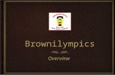 BrownilympicsBrownilympics OverviewOverview. 2 2 PurposePurpose What is the objective of this event? To enhance each young girls self worth through a.