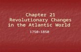 Chapter 21 Revolutionary Changes in the Atlantic World 1750–1850.