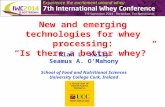 New and emerging technologies for whey processing: “Is there a better whey?” Alan L. Kelly Seamus A. O’Mahony School of Food and Nutritional Sciences University.