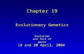18 and 20 April, 2004 Chapter 19 Evolutionary Genetics Evolution and fate of genes.