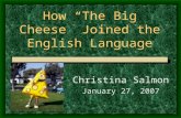How “The Big Cheese” Joined the English Language Christina Salmon January 27, 2007.