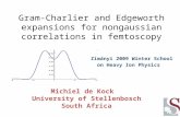 Gram-Charlier and Edgeworth expansions for nongaussian correlations in femtoscopy Michiel de Kock University of Stellenbosch South Africa Zimányi 2009.
