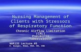 Nursing Management of Clients with Stressors of Respiratory Function Chronic Airflow Limitation (CAL) Pneumonia Tuberculosis NUR133 Lecture #5 K. Burger,