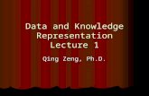 Data and Knowledge Representation Lecture 1 Qing Zeng, Ph.D.