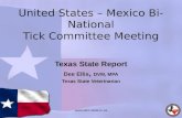 United States – Mexico Bi-National Tick Committee Meeting Texas State Report Dee Ellis, DVM, MPA Texas State Veterinarian .