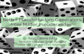 Better Pseudorandom Generators from Milder Pseudorandom Restrictions Raghu Meka (IAS) Parikshit Gopalan, Omer Reingold (MSR-SVC) Luca Trevian (Stanford),