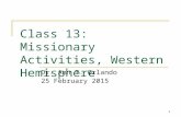 1 Class 13: Missionary Activities, Western Hemisphere Dr. Ann T. Orlando 25 February 2015.