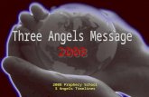 2008 Prophecy School 3 Angels Timelines. EGW The Three Angels' Messages.--The proclamation of the first, second, and third angels' messages has been located.