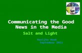 Communicating the Good News in the Media Salt and Light Marijke Hoek September 2011.