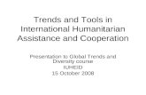 Trends and Tools in International Humanitarian Assistance and Cooperation Presentation to Global Trends and Diversity course IUHEID 15 October 2008.