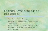 Common Gynaecological Disorders Dr. Lee Chin Peng Honorary Clinical Associate Professor Department of Obstetrics and Gynaecology University of Hong Hong.