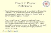 Parent to Parent Definitions Parent to parent support, promoted by Parent to Parent USA, is the intentional matching of an experienced, prepared, Support.