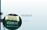 Vermont By: Lexie Green Mountain state. My state nickname is green mountain state.