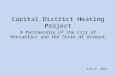 Capital District Heating Project A Partnership of the City of Montpelier and the State of Vermont June 8, 2011.