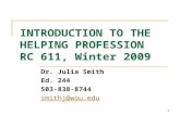 1 INTRODUCTION TO THE HELPING PROFESSION RC 611, Winter 2009 Dr. Julia Smith Ed. 244 503-838-8744 smithj@wou.edu.