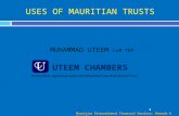USES OF MAURITIAN TRUSTS MUHAMMAD UTEEM LLM TEP 1 Mauritius International Financial Services: Onwards & Upwards UTEEM CHAMBERS A Law Firm registered under.