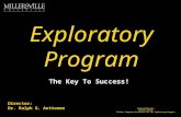 Explorator y Program The Key To Success! Director: Dr. Ralph G. Anttonen Presentation By: Charles Garber Student Computer Consultant for the Exploratory.