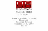 FLYING BIRD Division C North Carolina Science Olympiad Coaches Clinic October 2-3, 2009 Ogino.