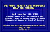 THE RURAL HEALTH CARE WORKFORCE TODAY AND TOMORROW Mark Doescher, MD, MSPH Director, WWAMI Rural Health Research and UW Center Center for Health Workforce.