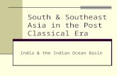 South & Southeast Asia in the Post Classical Era India & the Indian Ocean Basin.