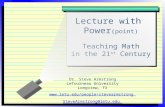 Lecture with Power (point) Teaching Math in the 21 st Century Dr. Steve Armstrong LeTourneau University Longview, TX .