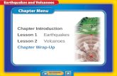 Chapter Menu Chapter Introduction Lesson 1Lesson 1Earthquakes Lesson 2Lesson 2Volcanoes Chapter Wrap-Up.