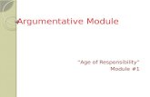 Argumentative Module Argumentative Module “Age of Responsibility” Module #1.