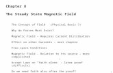 1 Chapter 8 The Steady State Magnetic Field The Concept of Field (Physical Basis ?) Why do Forces Must Exist? Magnetic Field – Requires Current Distribution.