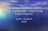 Fitting Grammar into the Language Learning Experience Grant Goodall UCSD.