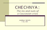 CHECHNYA: The ins and outs of a Caucasian crisis Joshua Gulch 5 May 2006.
