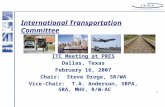 1 International Transportation Committee ITC Meeting at PRES Dallas, Texas February 16, 2007 Chair: Steve Droge, SR/WA Vice-Chair: T.A. Anderson, SRPA,