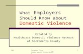 2006 Sacramento County Healthcare Domestic Violence Network 1 What Employers Should Know about Domestic Violence Created by Healthcare Domestic Violence.