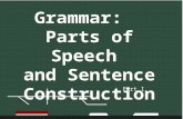 Grammar: Parts of Speech and Sentence Construction Part I.