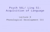 Psych 56L/ Ling 51: Acquisition of Language Lecture 8 Phonological Development III.
