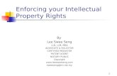 1 Enforcing your Intellectual Property Rights By Lee Swee Seng LLB, LLM, MBA ADVOCATE & SOLICITOR CERTIFIED MEDIATOR PATENT AGENT NOTARY PUBLIC Copyright.