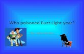 Who poisoned Buzz Light-year? By: Julie Forero. Introduction Buzz Light-year and Woody were holding auditions for a T.V. show when something terrible.