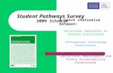 Student Pathways Survey 2009 Schools A joint initiative between: Vocational Education in Schools Directorate Information Technology Directorate Educational.