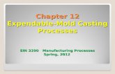 Chapter 12 Expendable-Mold Casting Processes EIN 3390 Manufacturing Processes Spring, 2012.