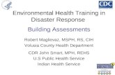 Environmental Health Training in Disaster Response Building Assessments Robert Maglievaz, MSPH, RS, CIH Volusia County Health Department CDR John Smart,