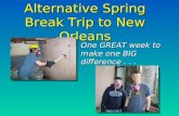 Alternative Spring Break Trip to New Orleans One GREAT week to make one BIG difference...