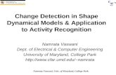 Namrata Vaswani, Univ. of Maryland, College Park Change Detection in Shape Dynamical Models & Application to Activity Recognition Namrata Vaswani Dept.