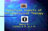 Practical Aspects of Antiretroviral Therapy Nancy R. Calles,R.N.,B.S.N.