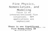 Fire Physics, Nomenclature, and Modeling Focus is on internal/enclosed fire situations. NPP applications are emphasized. There is one Significant Fire.