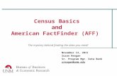 Census Basics and American FactFinder (AFF) November 13, 2015 Suzan Reagan Sr. Program Mgr. Data Bank sreagan@unm.edu The mystery behind finding the data.