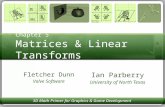 Chapter 5 Matrices & Linear Transforms 3D Math Primer for Graphics & Game Development Ian Parberry University of North Texas Fletcher Dunn Valve Software.