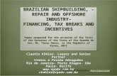 BRAZILIAN SHIPBUILDING, - REPAIR AND OFFSHORE INDUSTRY- FINANCING, TAX BREAKS AND INCENTIVES Paper prepared for the occasion of the Visit of the Governor.
