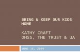 BRING & KEEP OUR KIDS HOME KATHY CRAFT DHSS, THE TRUST & UA JUNE 15, 2009.