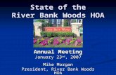 State of the River Bank Woods HOA Annual Meeting January 23 rd, 2007 Mike Morgan President, River Bank Woods HOA.